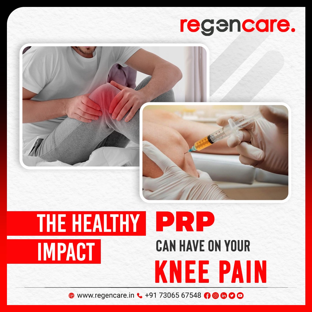 Healthy impact PRP can have on your knee pain - Regencare, Kochi